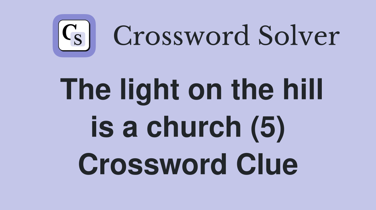The light on the hill is a church (5) Crossword Clue