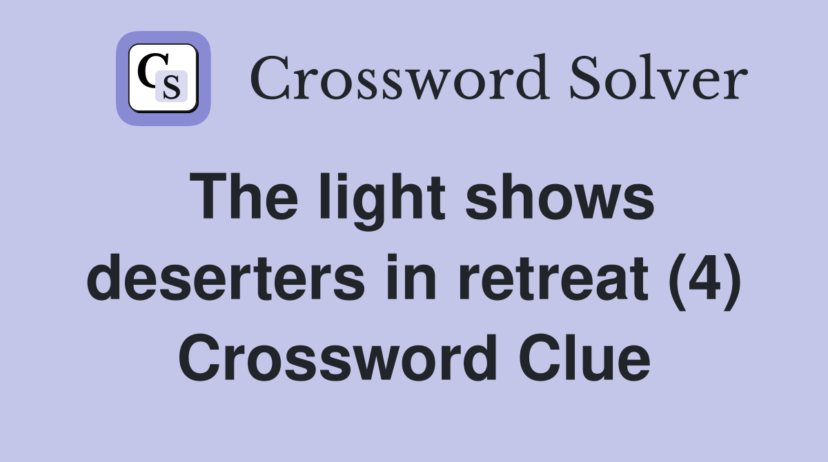 The light shows deserters in retreat (4) Crossword Clue