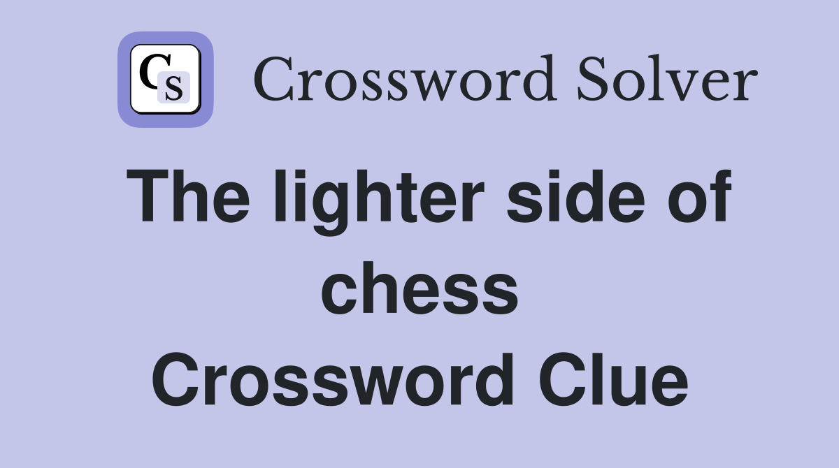 The lighter side of chess Crossword Clue