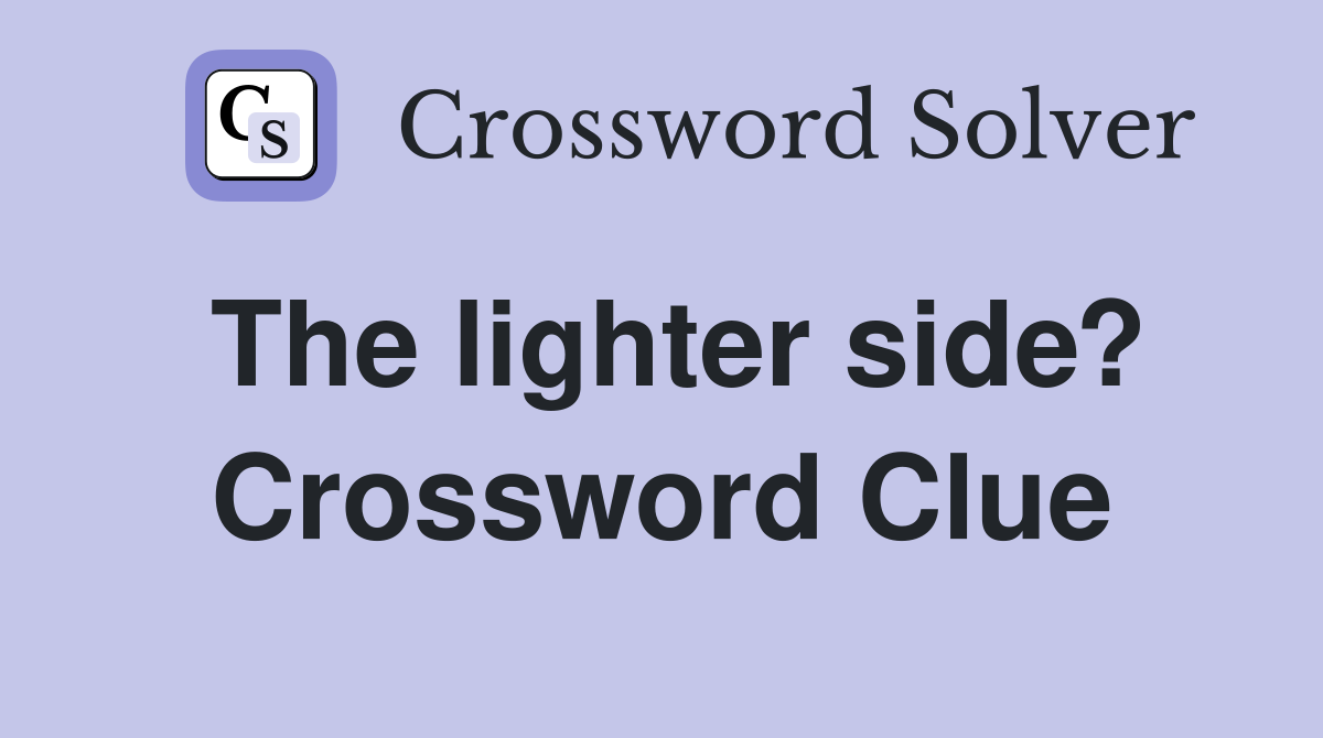 The lighter side? Crossword Clue