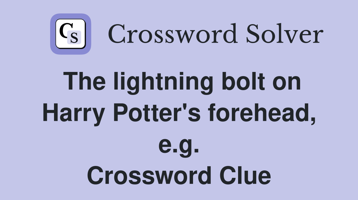 The lightning bolt on Harry Potter's forehead, e.g. Crossword Clue
