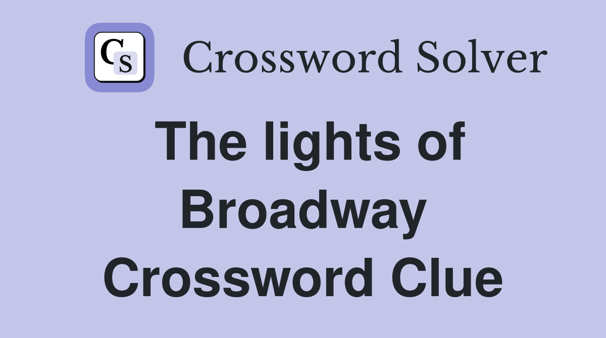 The lights of Broadway Crossword Clue