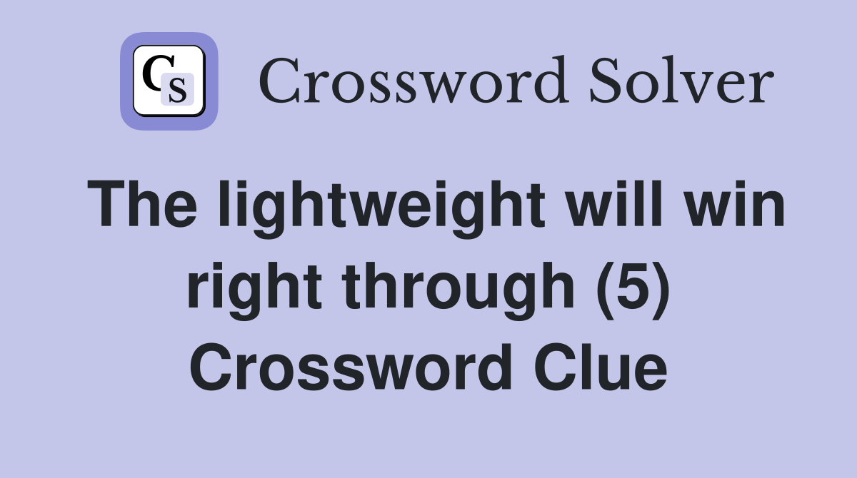 The lightweight will win right through (5) Crossword Clue