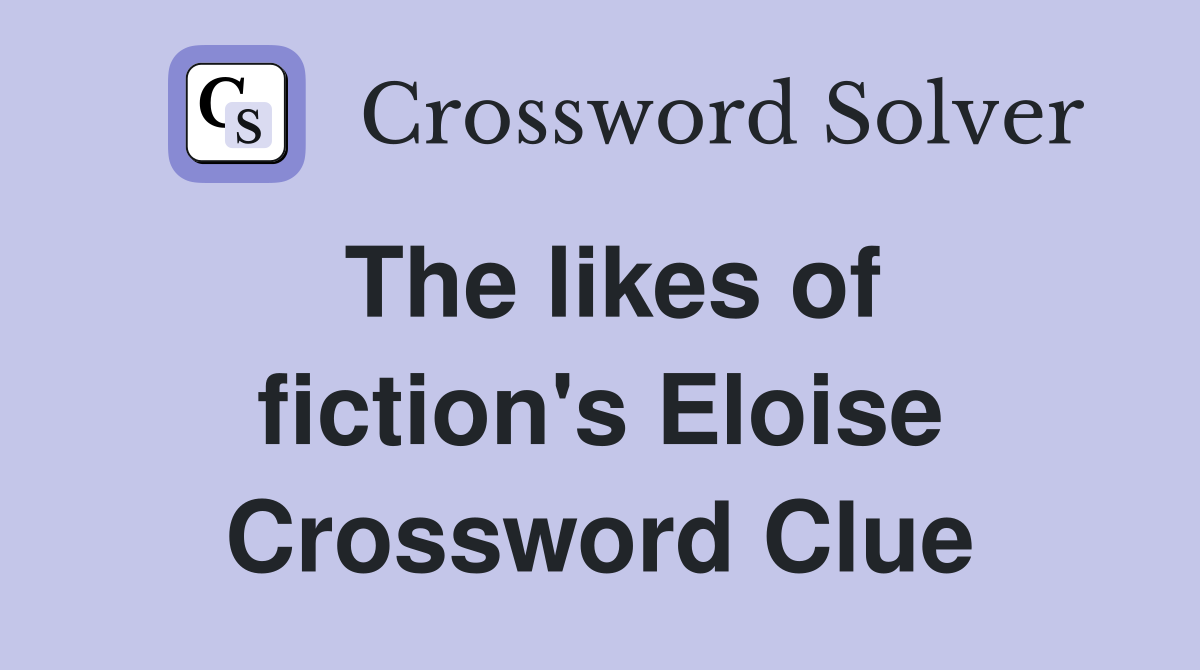 The likes of fiction's Eloise Crossword Clue