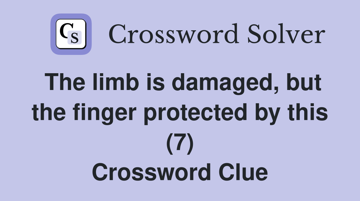The limb is damaged, but the finger protected by this (7) Crossword Clue