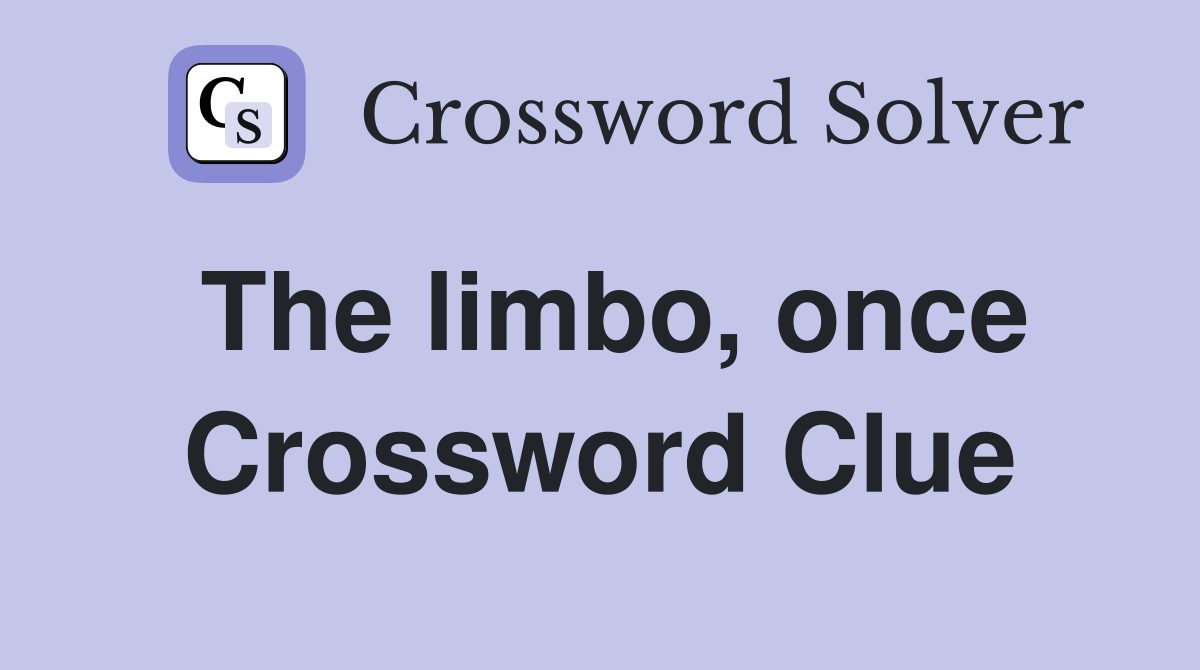 The limbo, once Crossword Clue