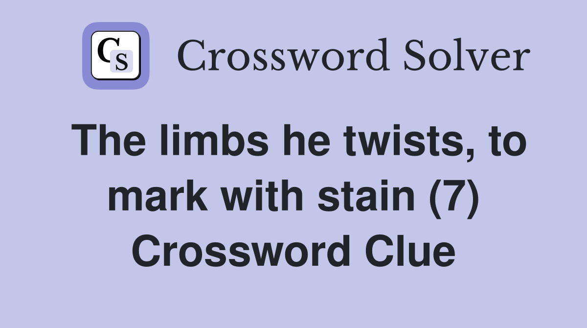 The limbs he twists, to mark with stain (7) Crossword Clue