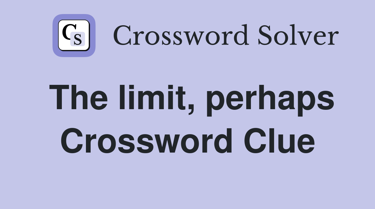 The limit, perhaps Crossword Clue