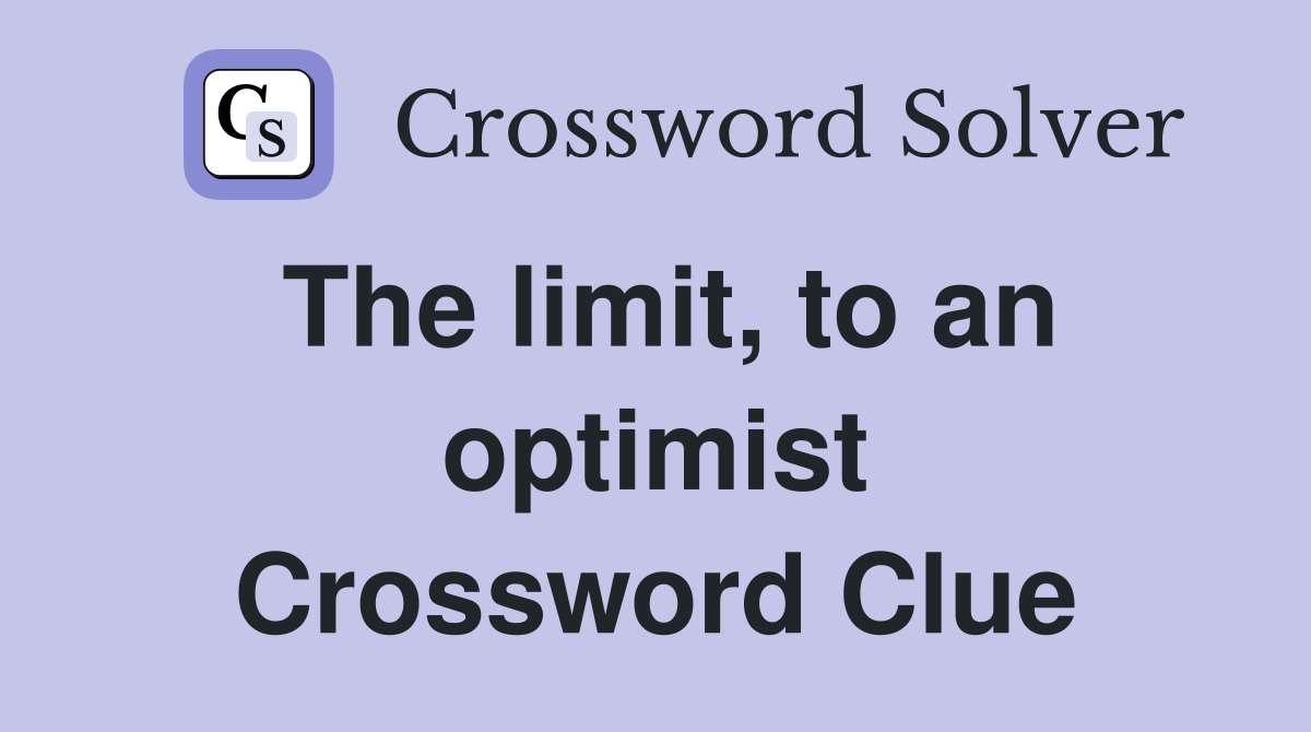The limit, to an optimist Crossword Clue