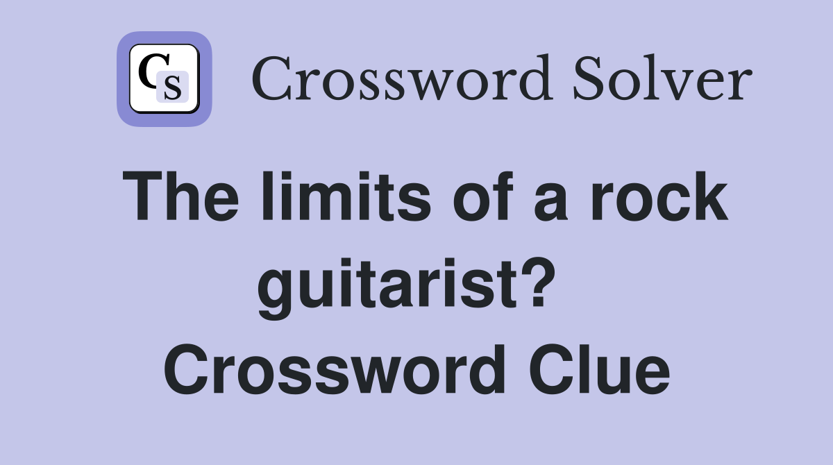 The limits of a rock guitarist?  Crossword Clue