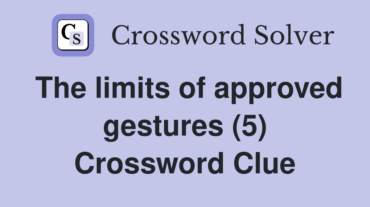 The limits of approved gestures (5) Crossword Clue