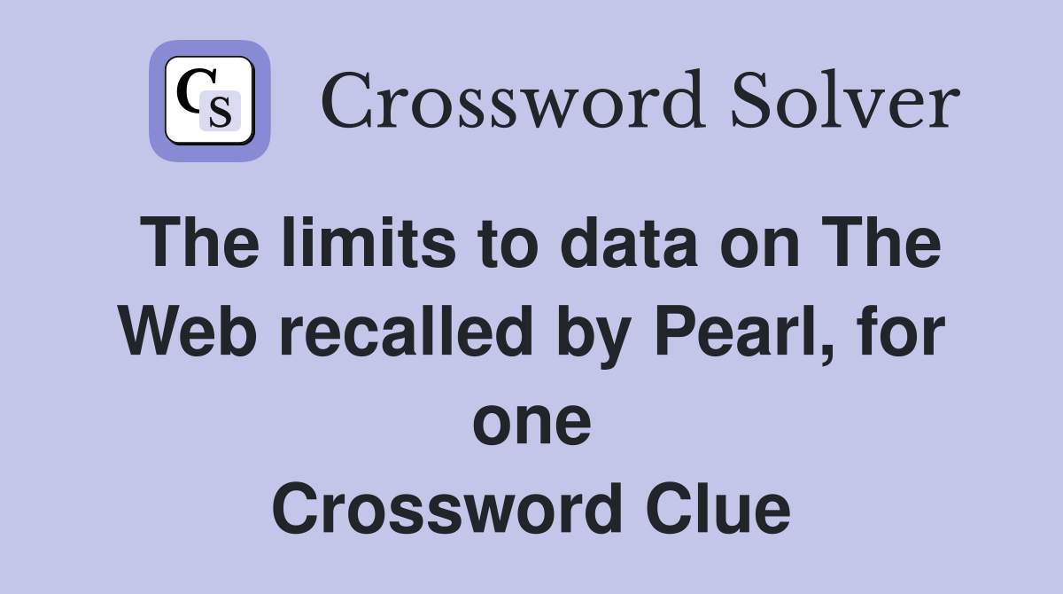 The limits to data on The Web recalled by Pearl, for one Crossword Clue