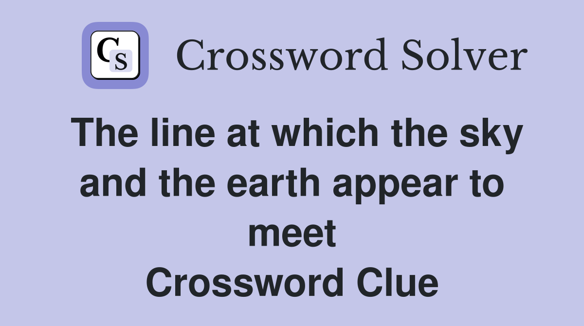 The line at which the sky and the earth appear to meet Crossword Clue