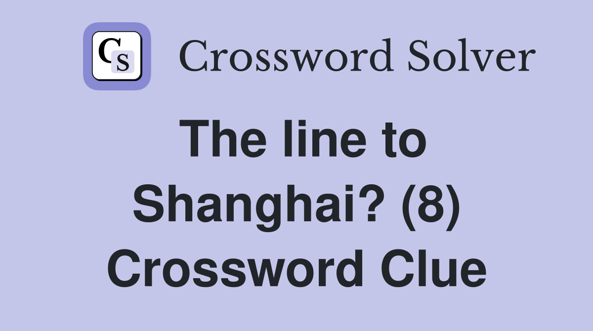 The line to Shanghai? (8) Crossword Clue