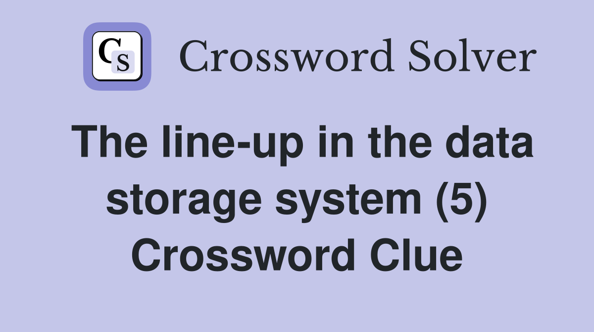 The line-up in the data storage system (5) Crossword Clue