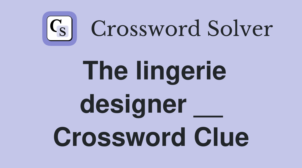 The lingerie designer __ Crossword Clue