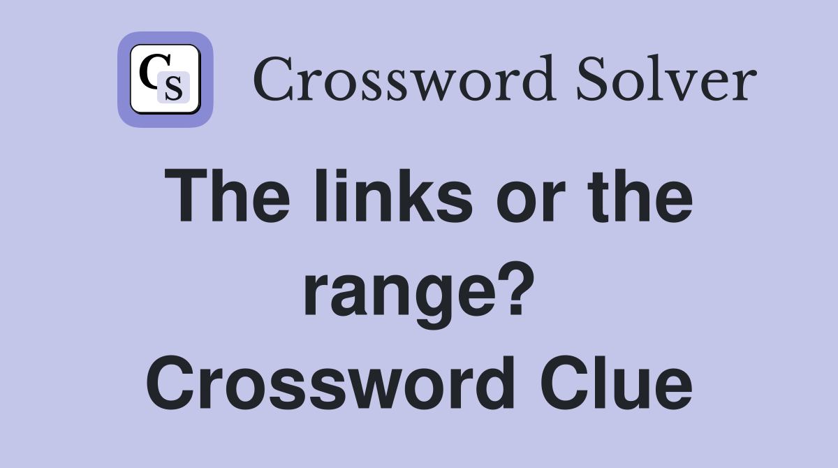 The links or the range? Crossword Clue