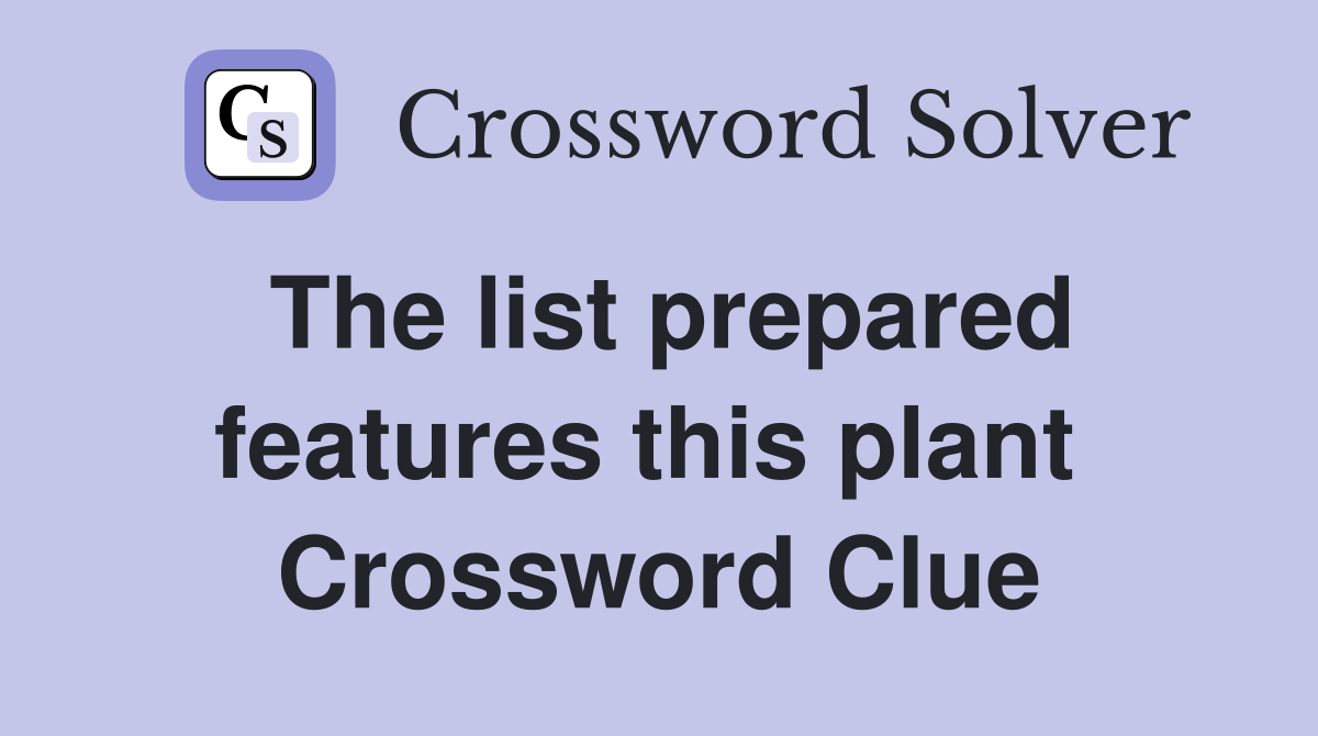 The list prepared features this plant  Crossword Clue