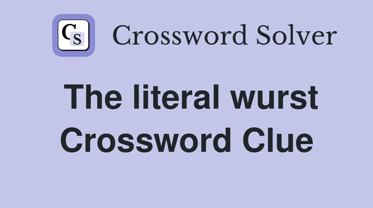 The literal wurst Crossword Clue