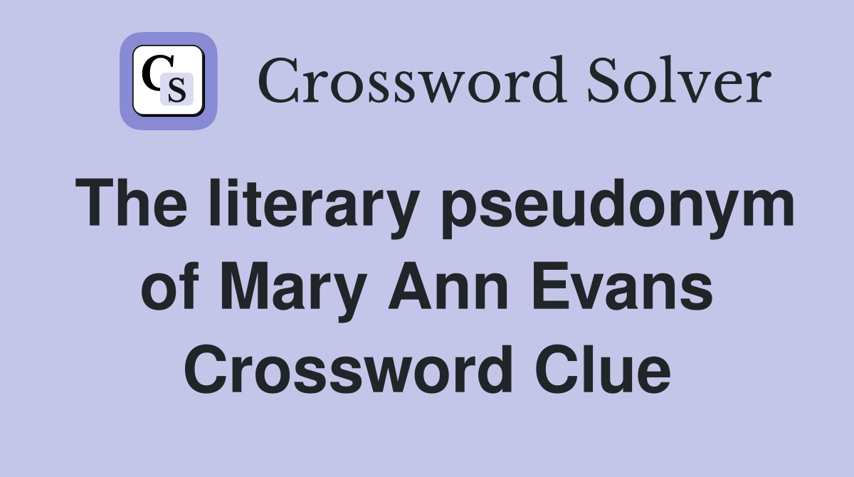The literary pseudonym of Mary Ann Evans Crossword Clue