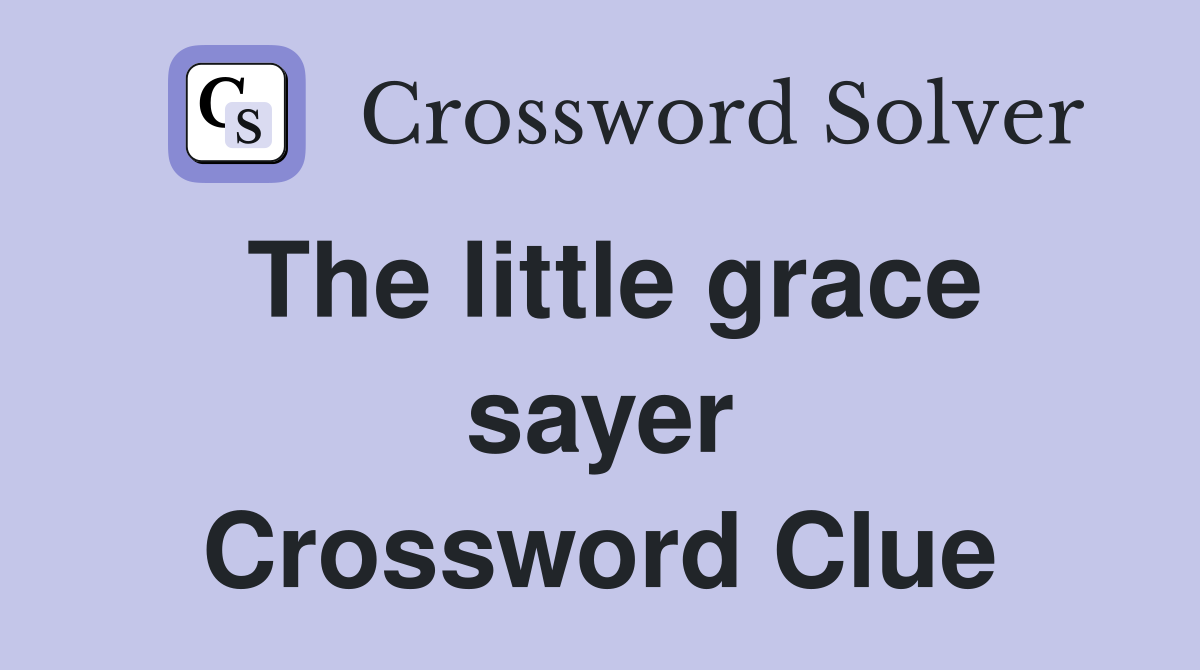 The little grace sayer Crossword Clue