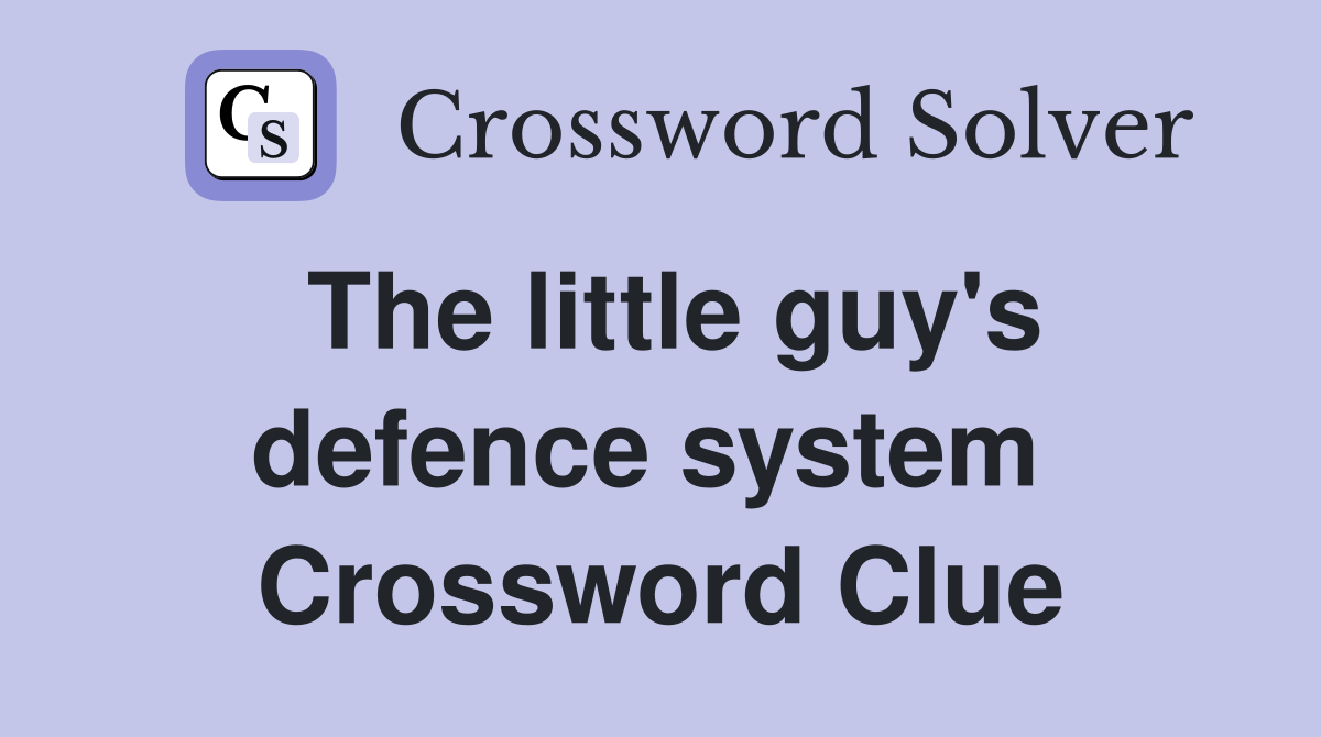 The little guy's defence system  Crossword Clue
