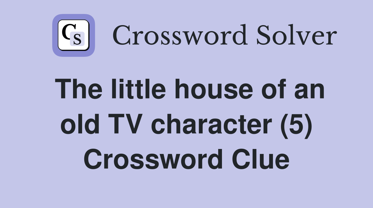 The little house of an old TV character (5) Crossword Clue