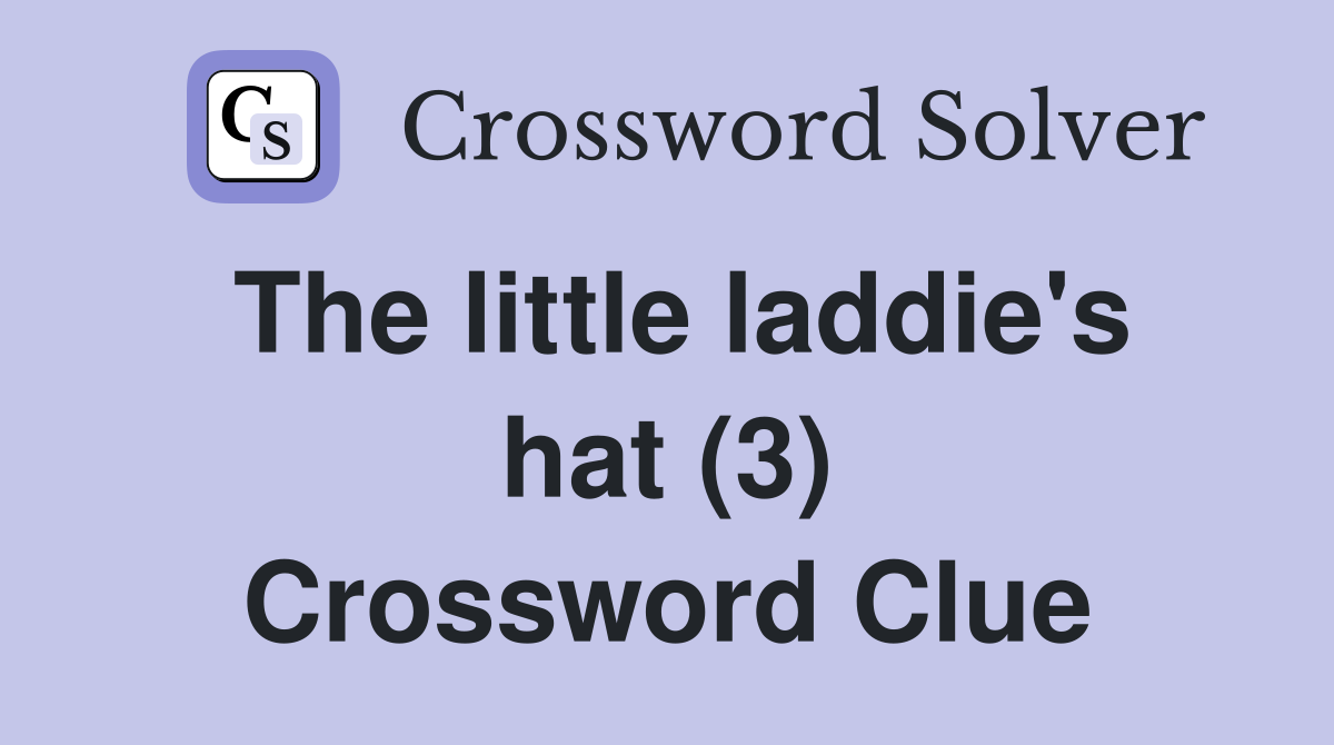 The little laddie's hat (3) Crossword Clue