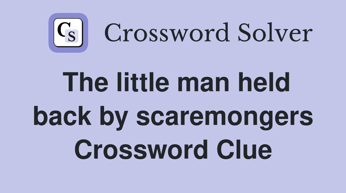 The little man held back by scaremongers Crossword Clue