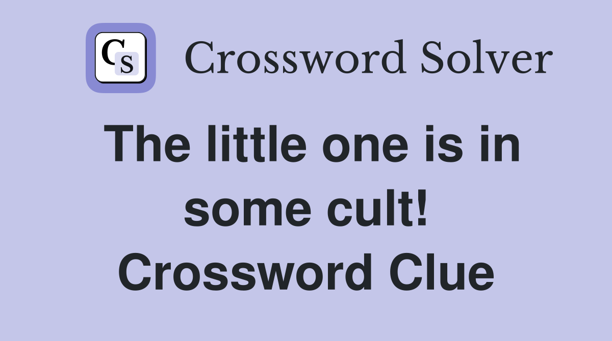 The little one is in some cult! Crossword Clue