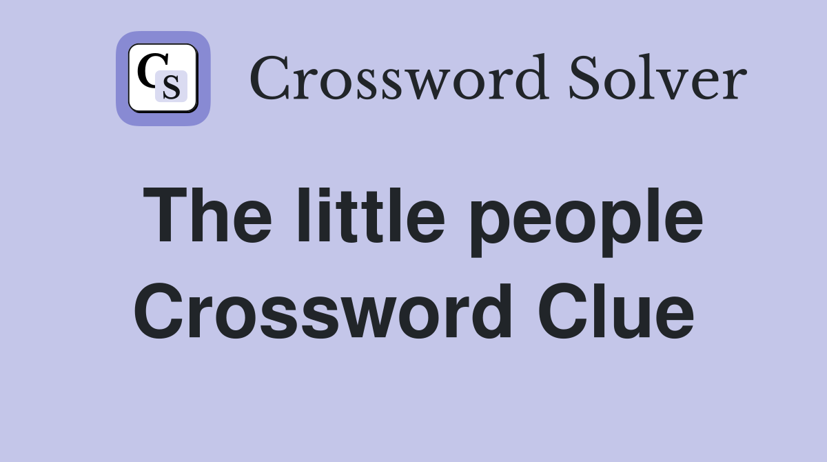 The little people Crossword Clue