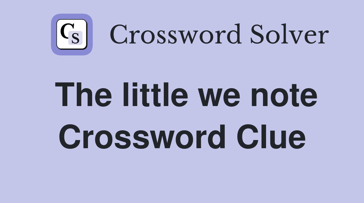 The little we note Crossword Clue