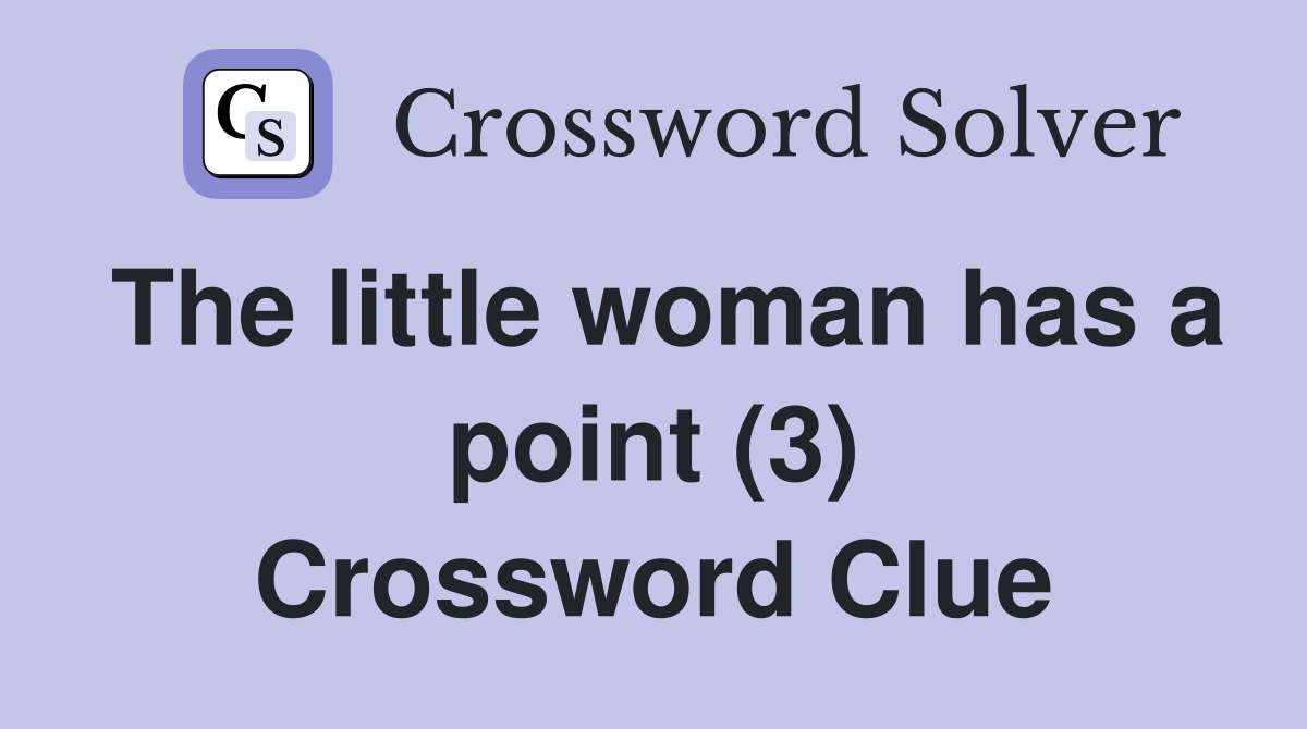 The little woman has a point (3) Crossword Clue