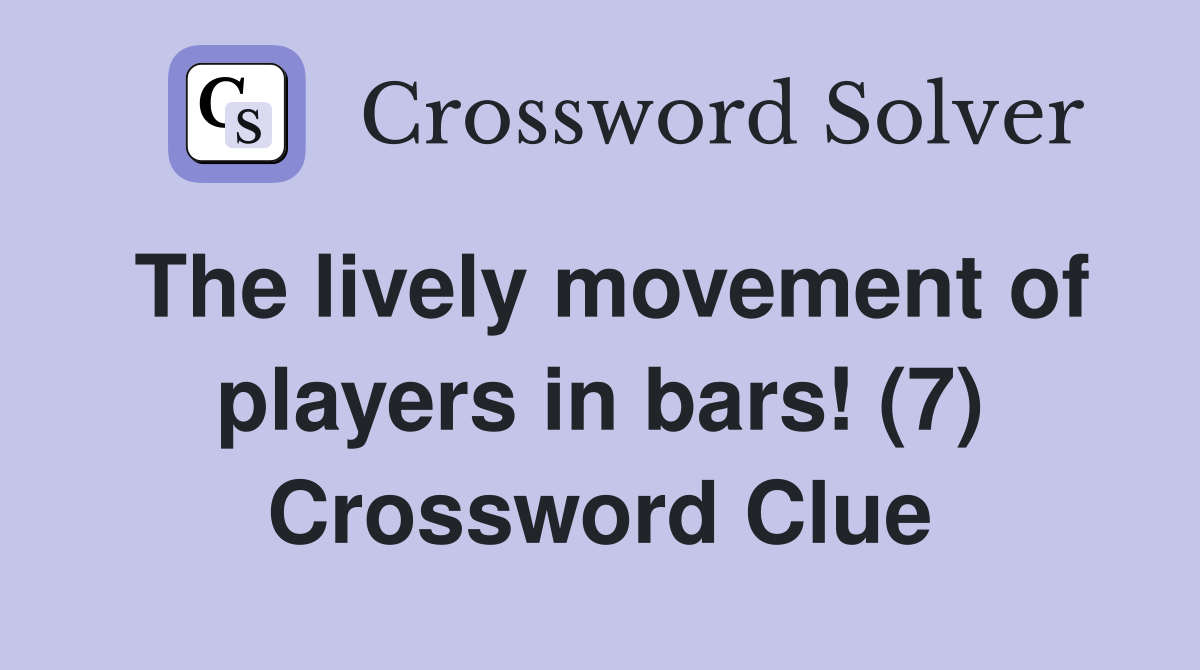 The lively movement of players in bars! (7) Crossword Clue