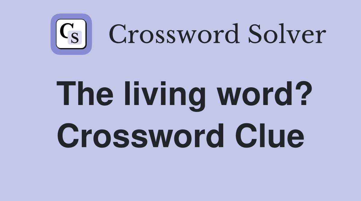 The living word? Crossword Clue