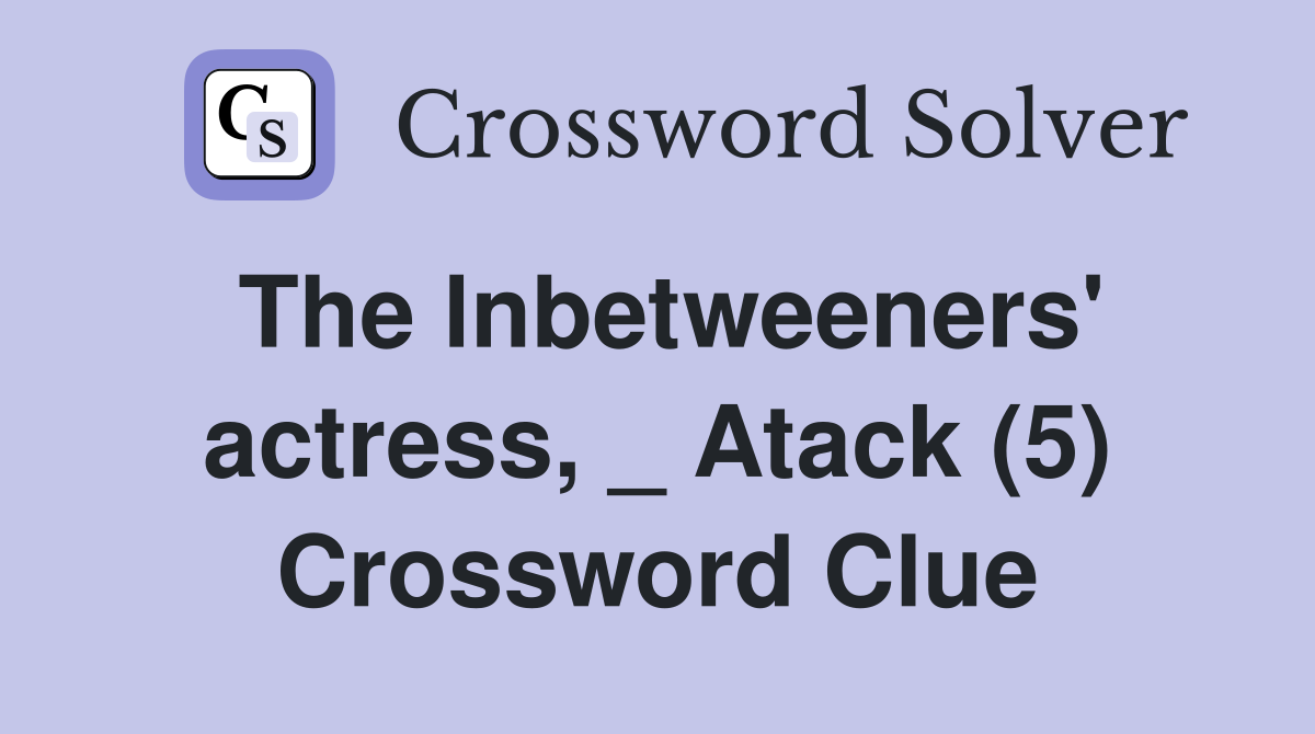 The lnbetweeners' actress, _ Atack (5) Crossword Clue