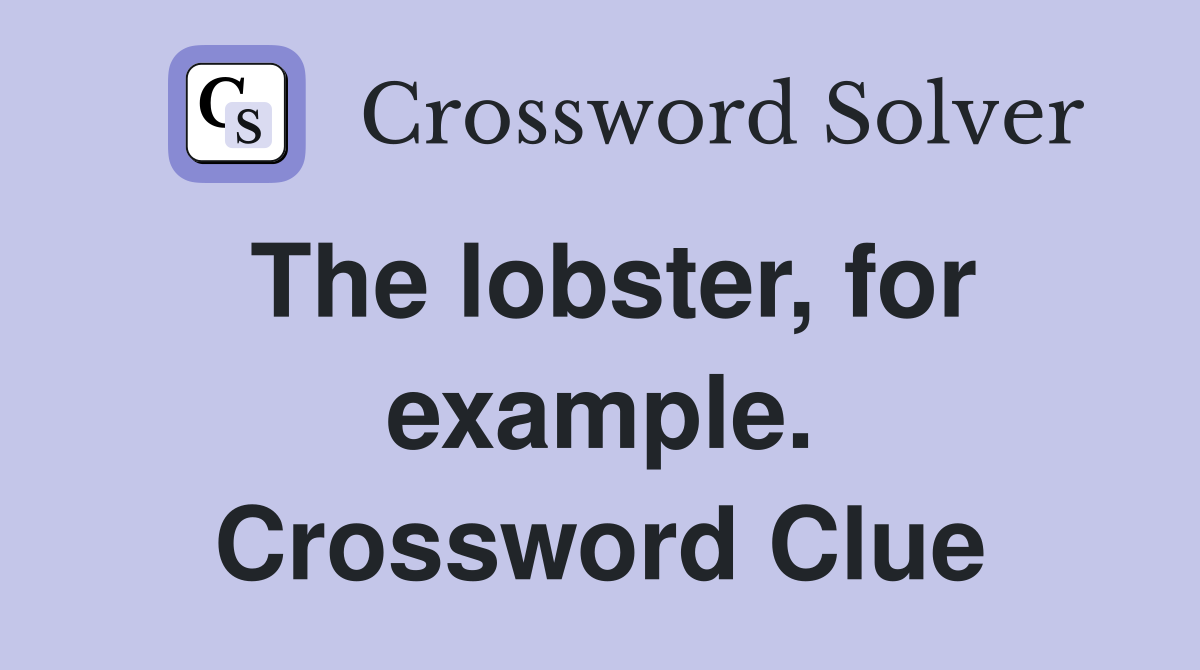 The lobster, for example. Crossword Clue