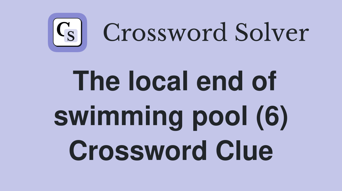 The local end of swimming pool (6) Crossword Clue