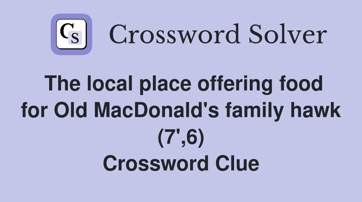 The local place offering food for Old MacDonald's family hawk (7',6) Crossword Clue
