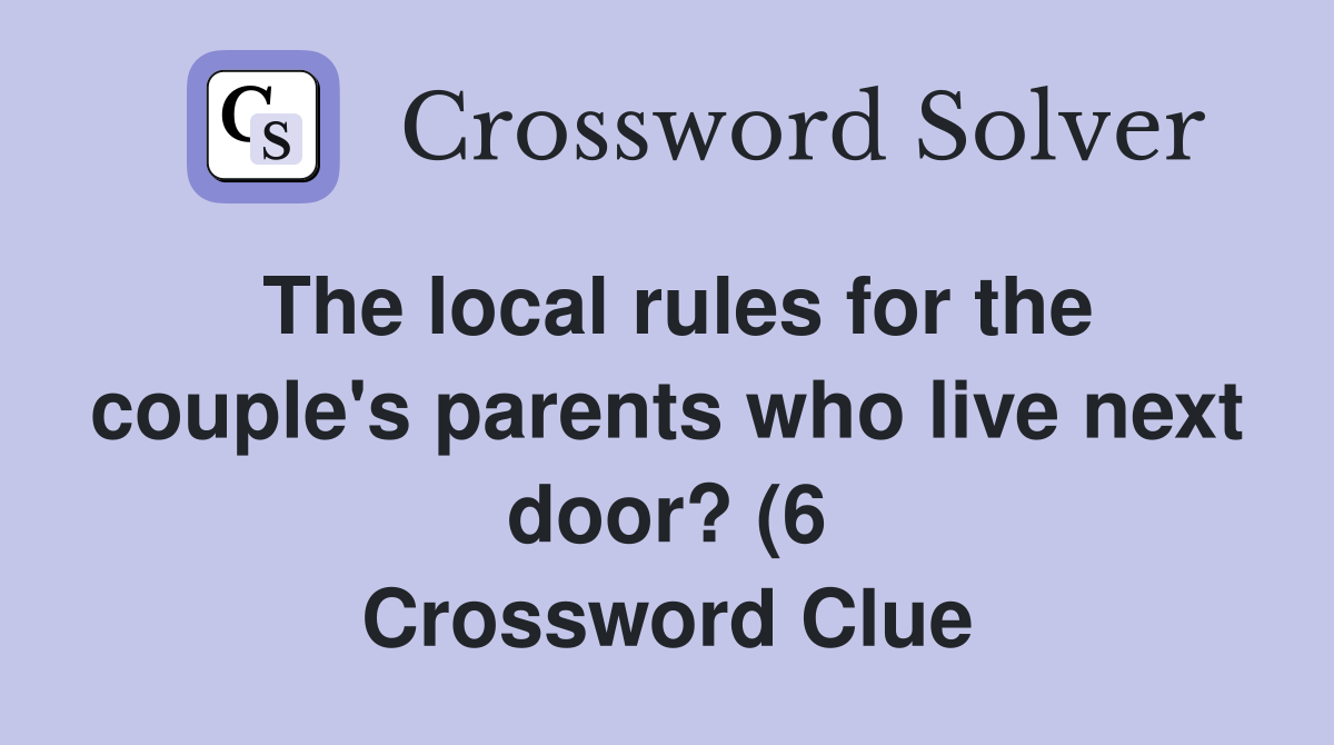 The local rules for the couple #39 s parents who live next door? (6 The local rules for the couple #39 s parents who live next door? (6