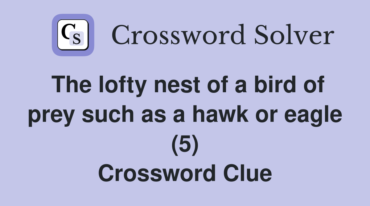 The lofty nest of a bird of prey such as a hawk or eagle (5) Crossword Clue