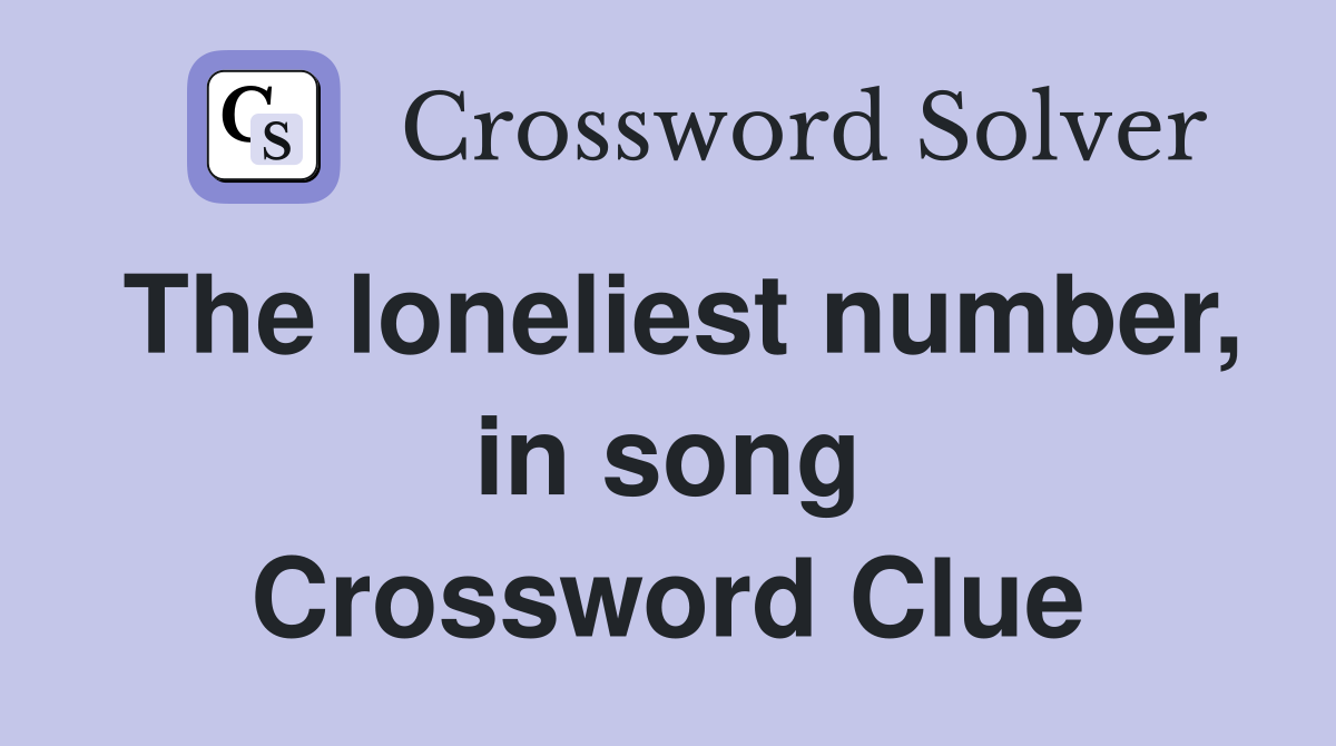 The loneliest number, in song Crossword Clue