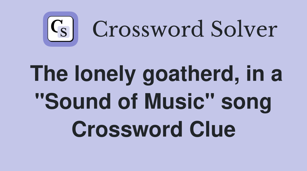 The lonely goatherd, in a "Sound of Music" song Crossword Clue