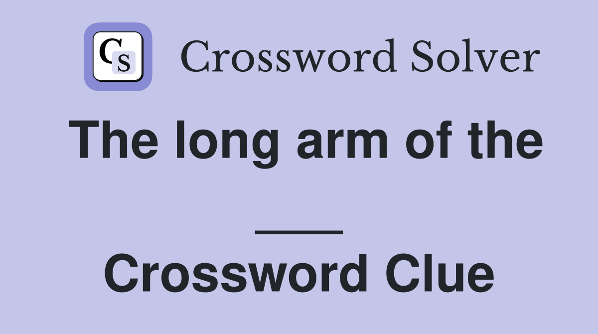 The long arm of the ___ Crossword Clue