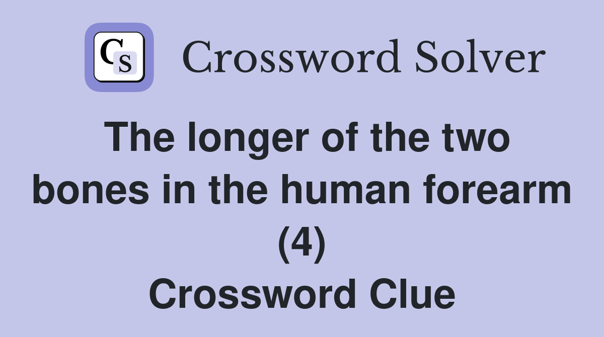 The longer of the two bones in the human forearm (4) Crossword Clue