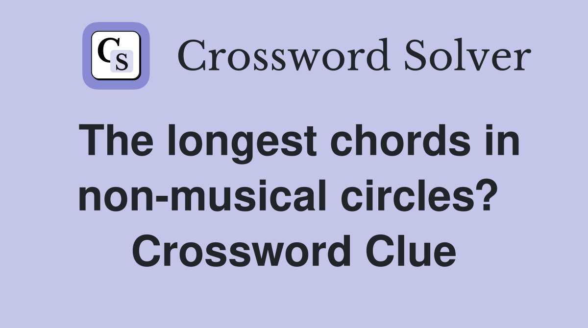 The longest chords in non-musical circles?  Crossword Clue