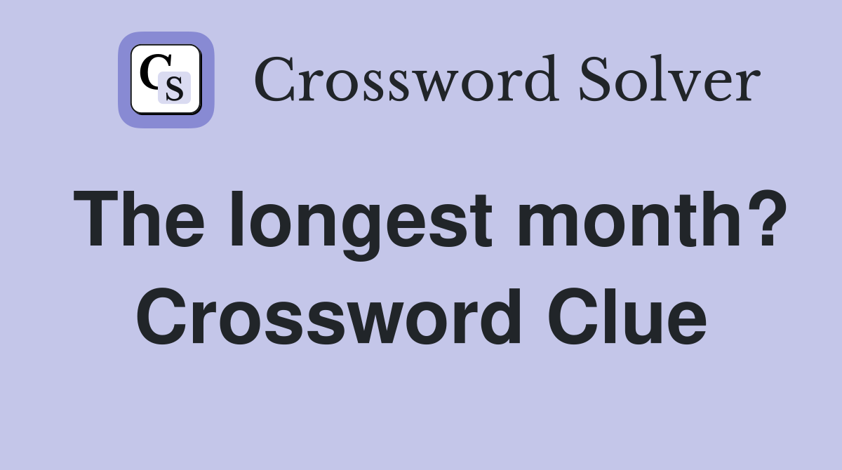 The longest month? Crossword Clue