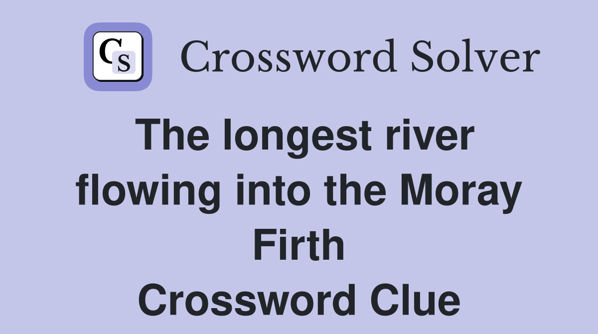 The longest river flowing into the Moray Firth Crossword Clue