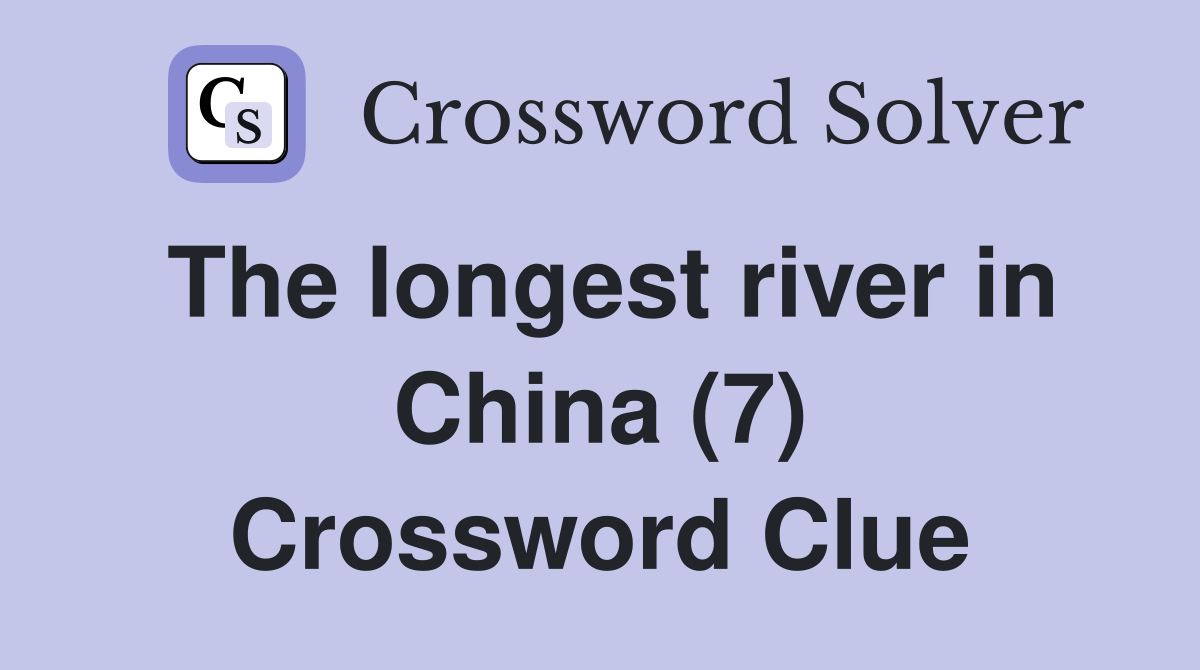 The longest river in China (7) Crossword Clue