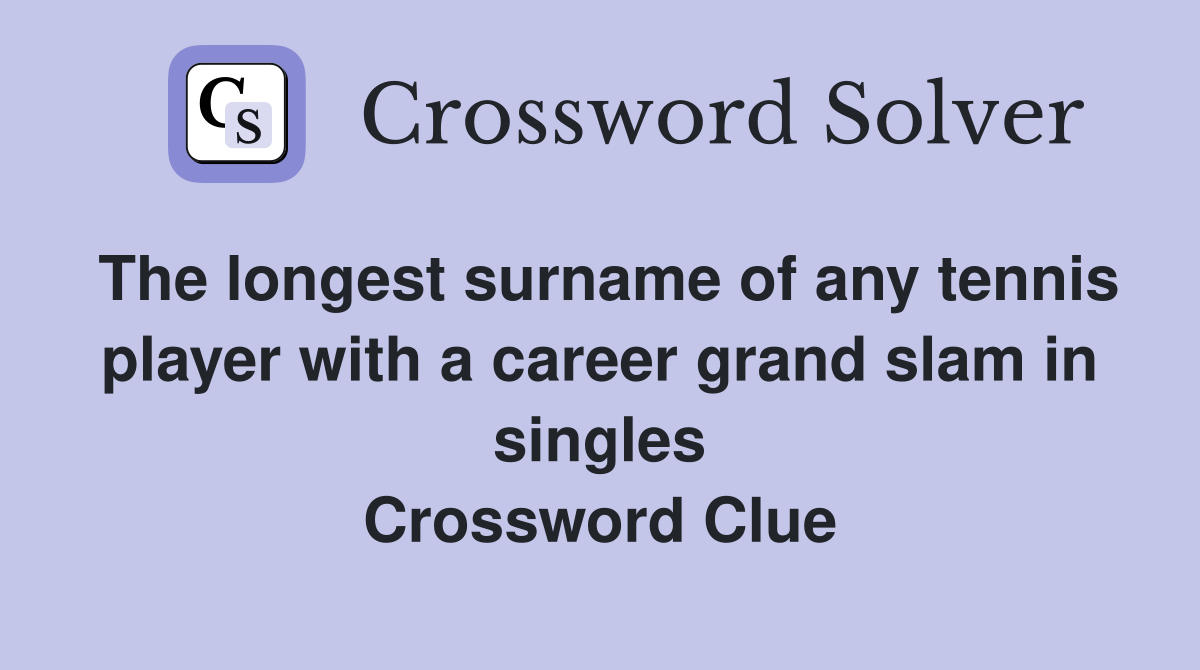 The longest surname of any tennis player with a career grand slam in singles Crossword Clue